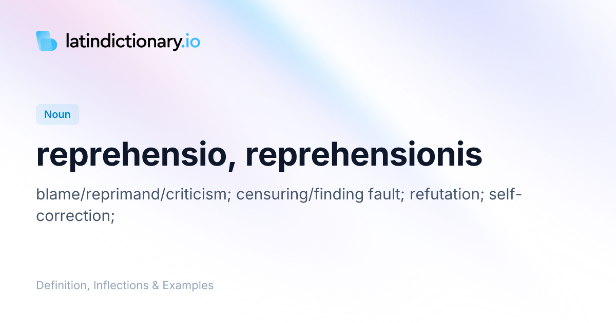 Reprehensio: Latin Declension & Meaning | latindictionary.io