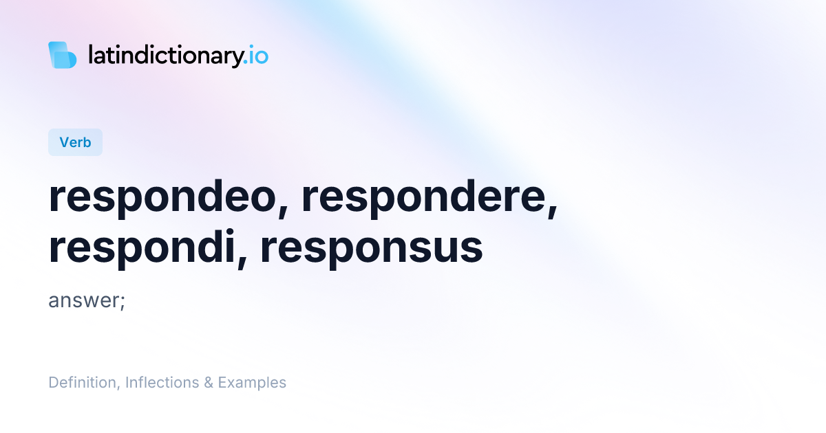 Respondeo: Latin Conjugation & Meaning | latindictionary.io
