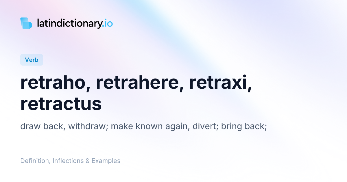 retraho: Latin Definition, Conjugations, and Examples | latindictionary.io