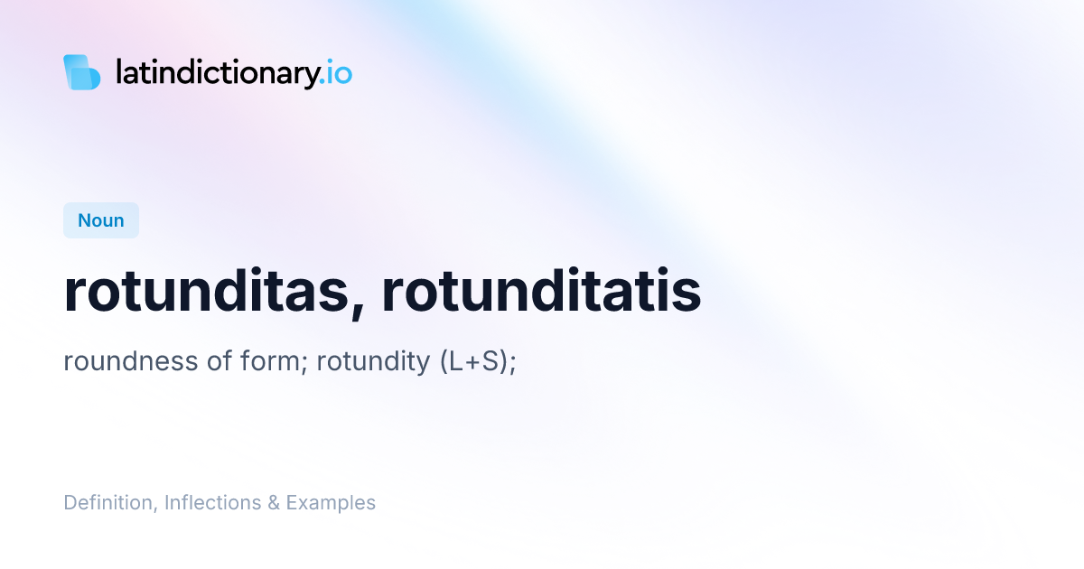 rotunditas: Latin Definition, Inflections, and Examples ...