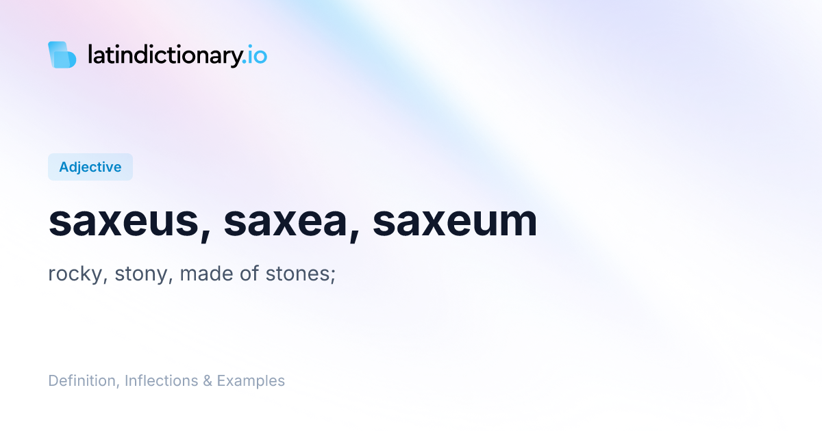 Saxeus: Latin Declension & Meaning | latindictionary.io