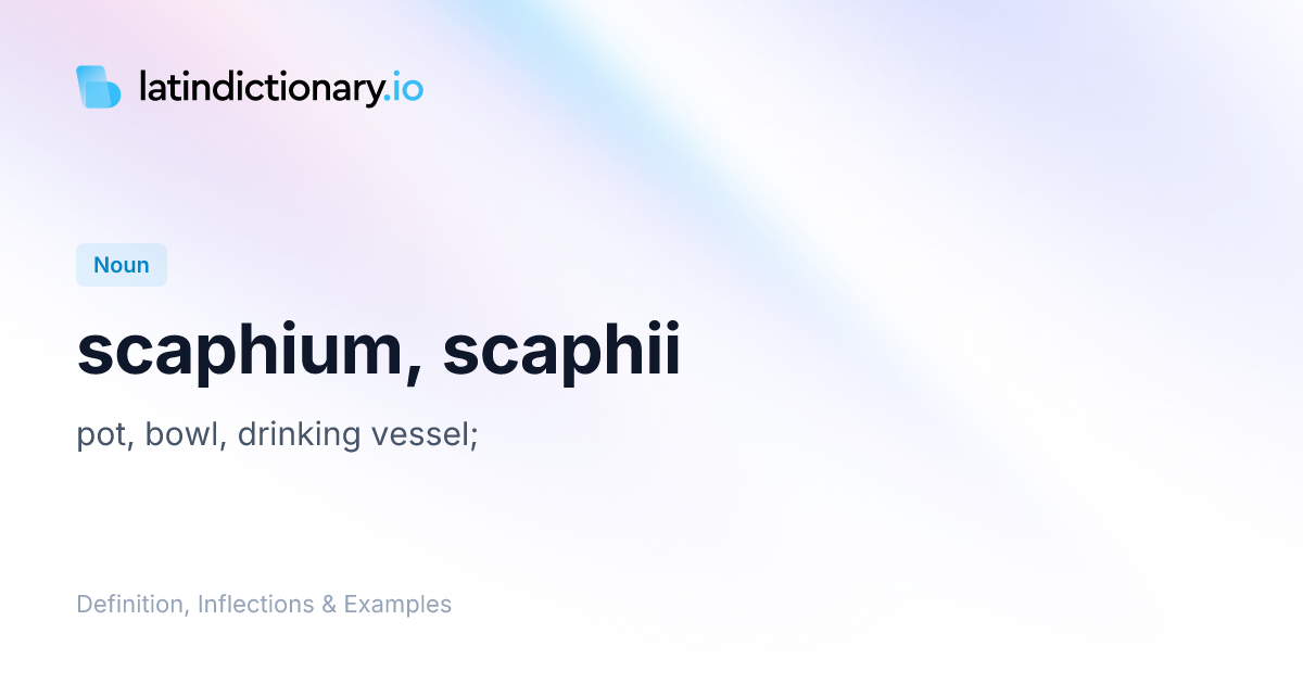 Scaphium: Latin Declension & Meaning | latindictionary.io