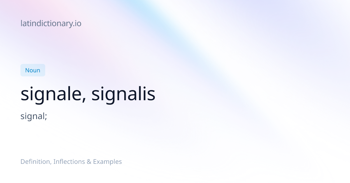 Signale: Latin Declension & Meaning | latindictionary.io