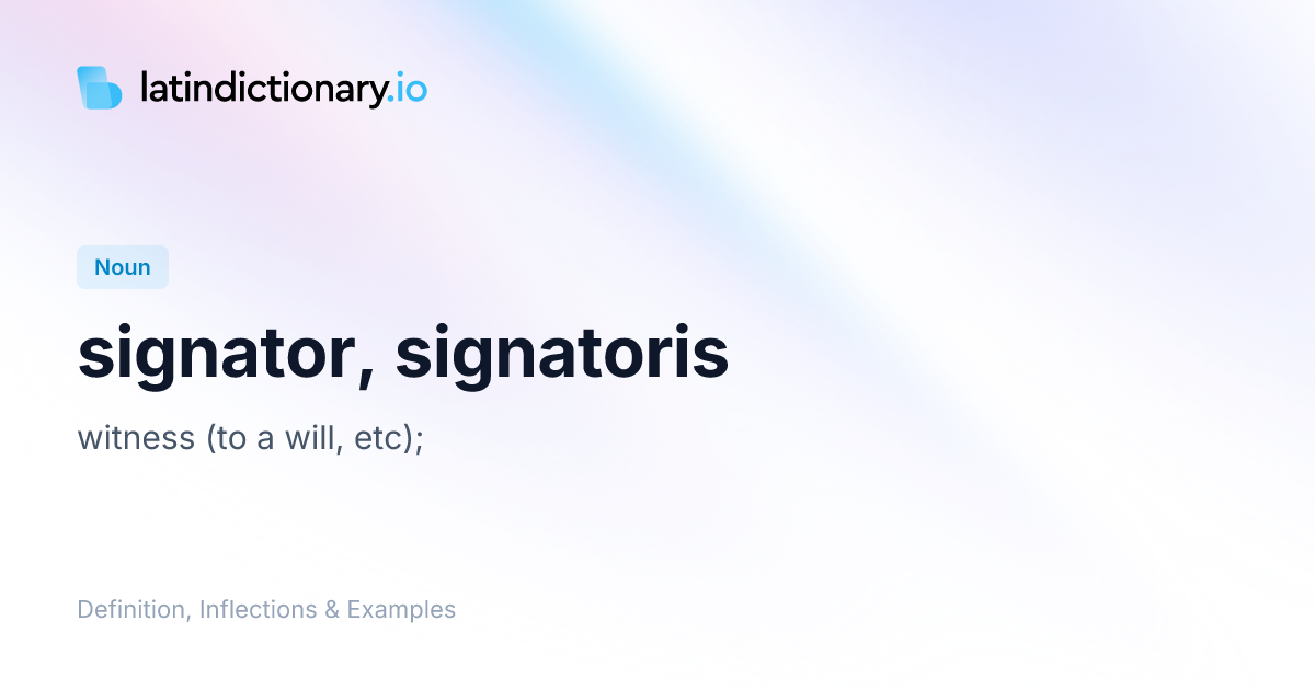 Signator: Latin Declension & Meaning | latindictionary.io