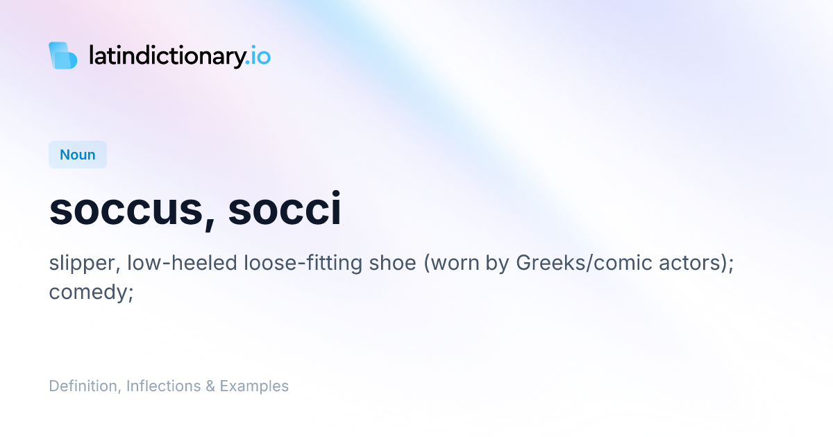 Soccus: Latin Declension & Meaning | latindictionary.io