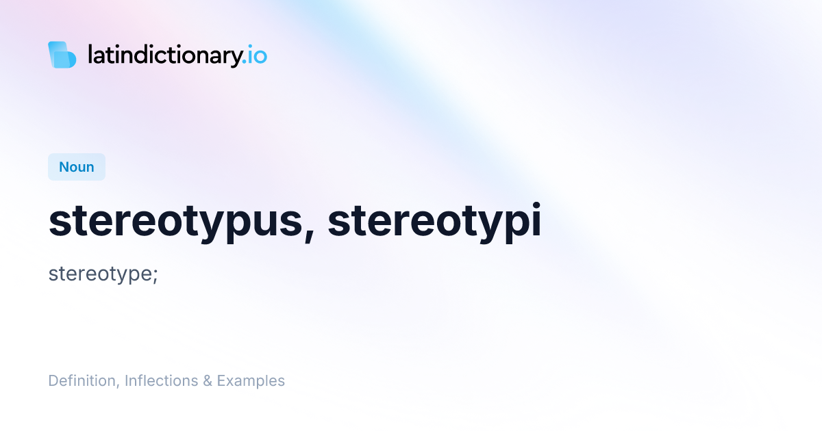 Stereotypus: Latin Declension & Meaning