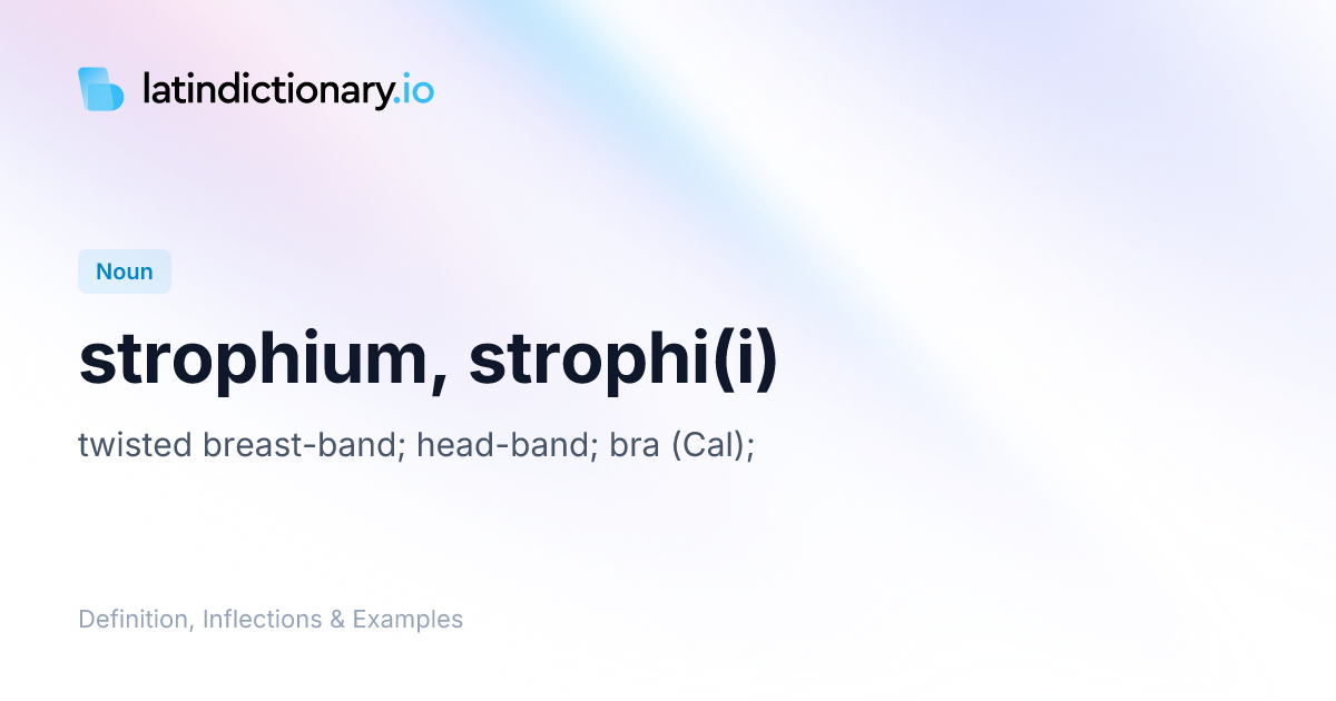 Strophium: Latin Declension & Meaning | latindictionary.io