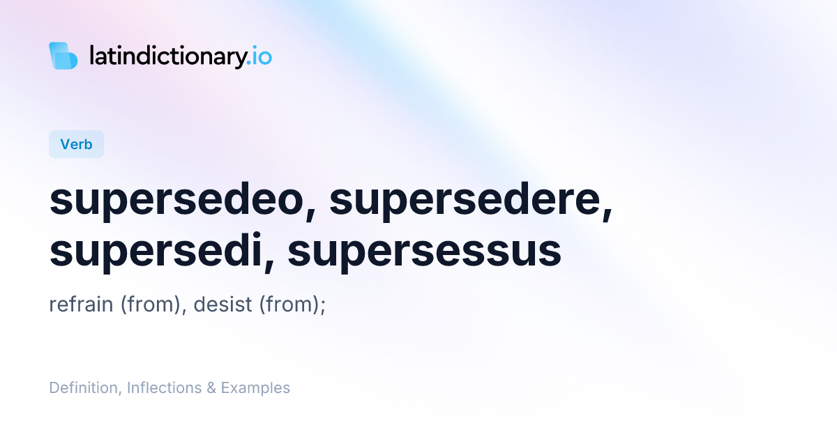 Supersedeo: Latin Conjugation & Meaning | latindictionary.io