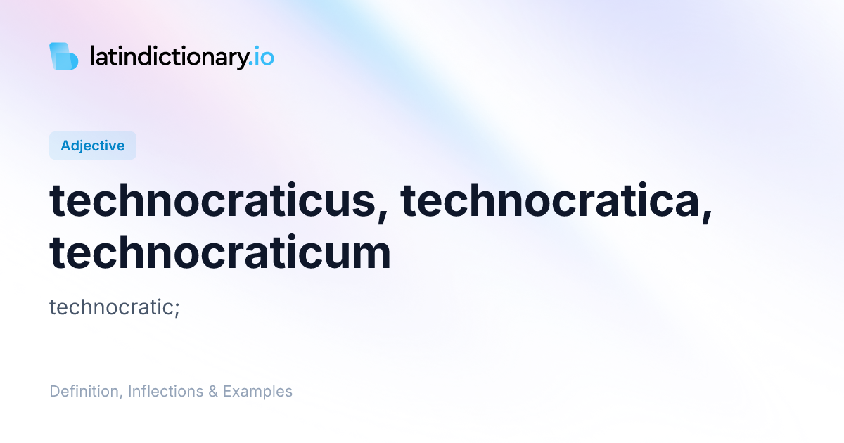 technocraticus: Latin Definition, Inflections, and Examples ...