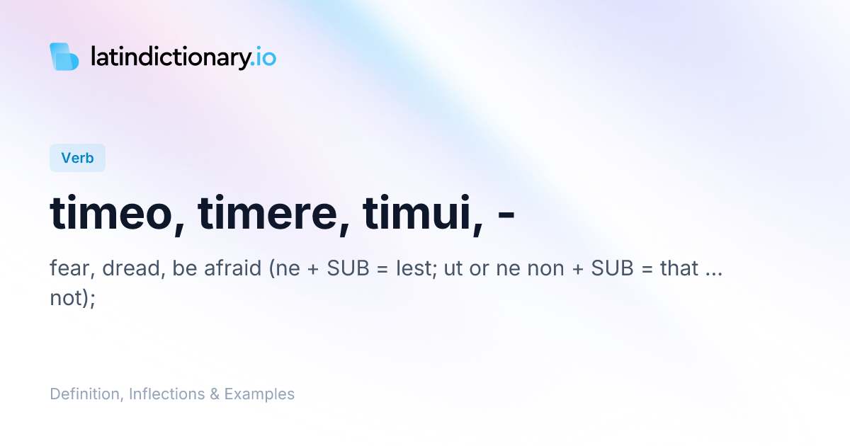 Timeo: Latin Conjugation & Meaning | latindictionary.io