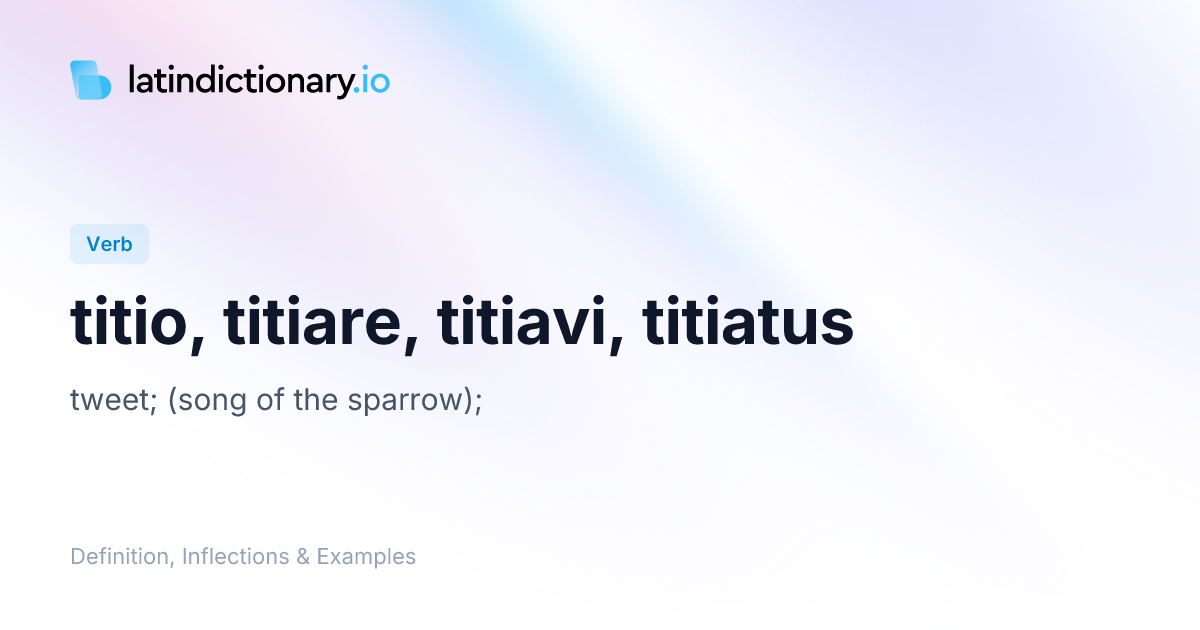 titio: Latin Definition, Conjugations, and Examples | latindictionary.io