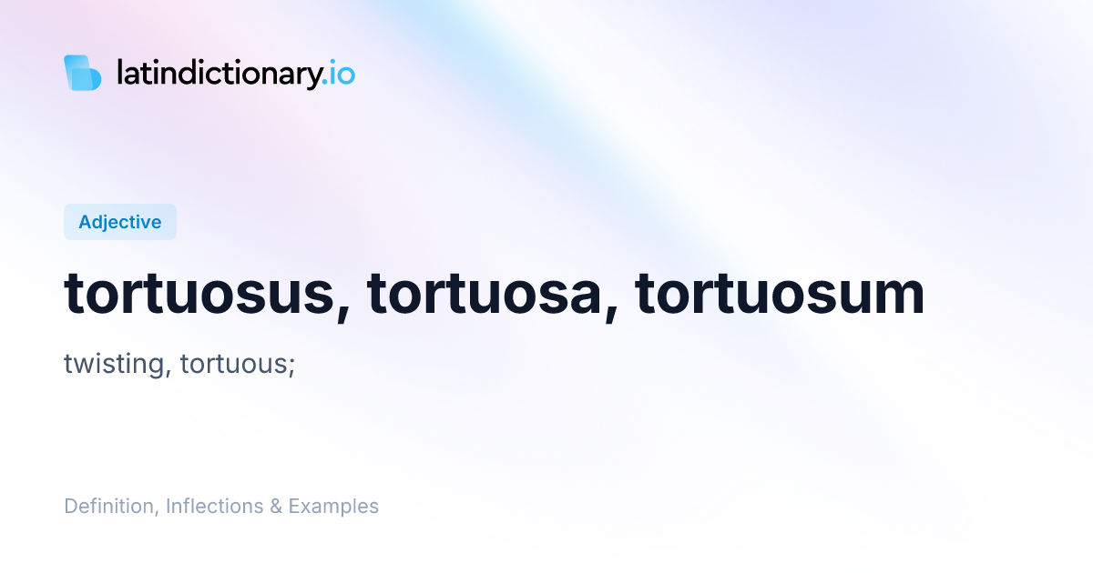 tortuosus: Latin Definition, Inflections, and Examples | latindictionary.io