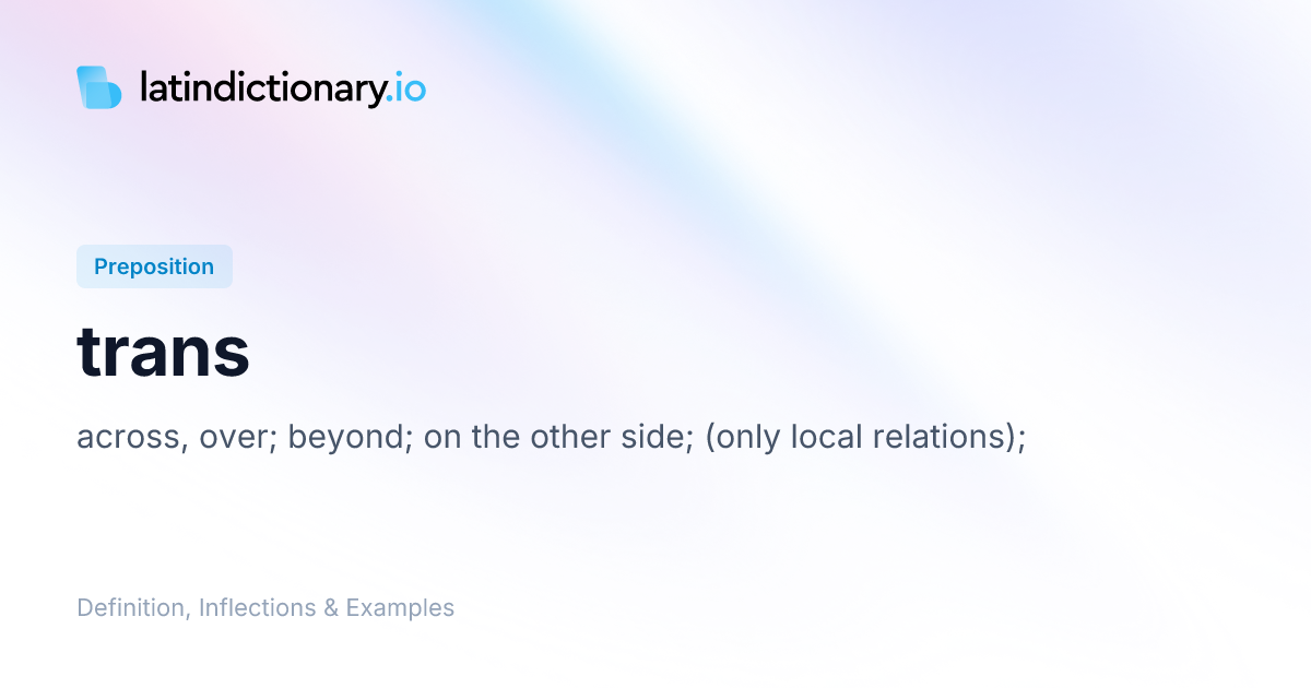 Trans: Latin Declension & Meaning | latindictionary.io