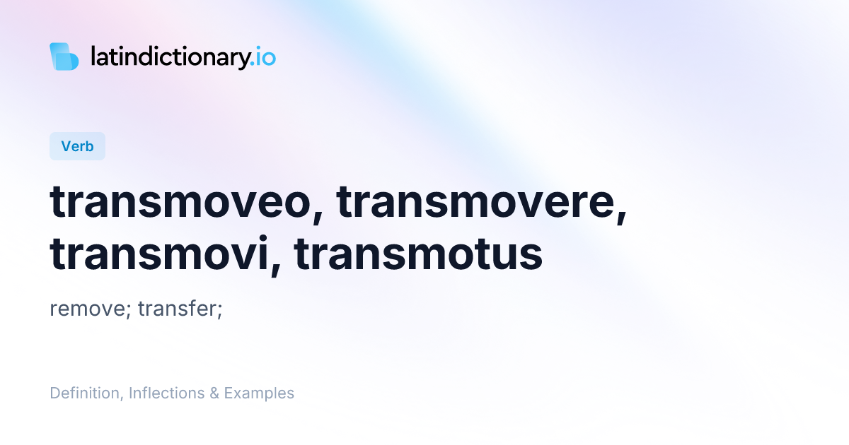 Transmoveo: Latin Conjugation & Meaning | latindictionary.io