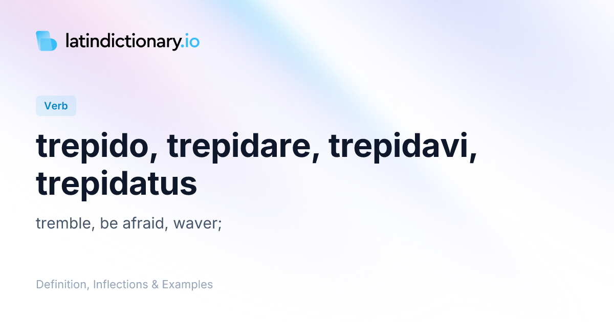 Trepido: Latin Conjugation & Meaning