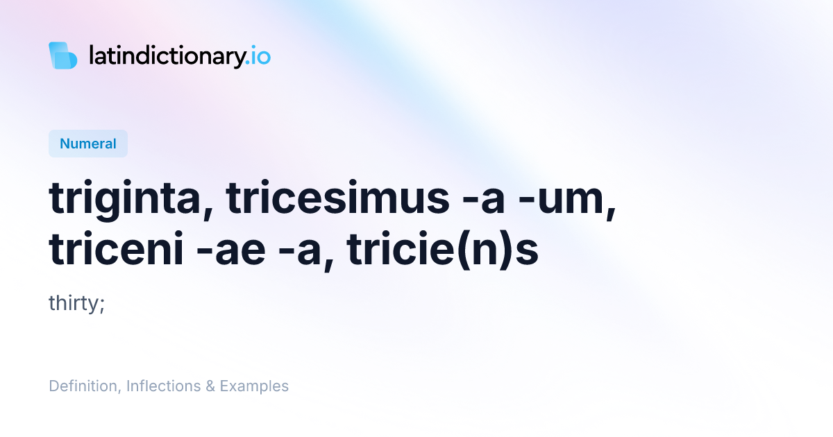 triginta: Latin Definition, Inflections, and Examples | latindictionary.io