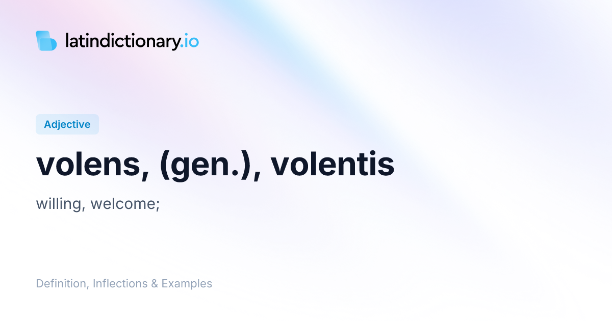 Volens: Latin Declension & Meaning | latindictionary.io