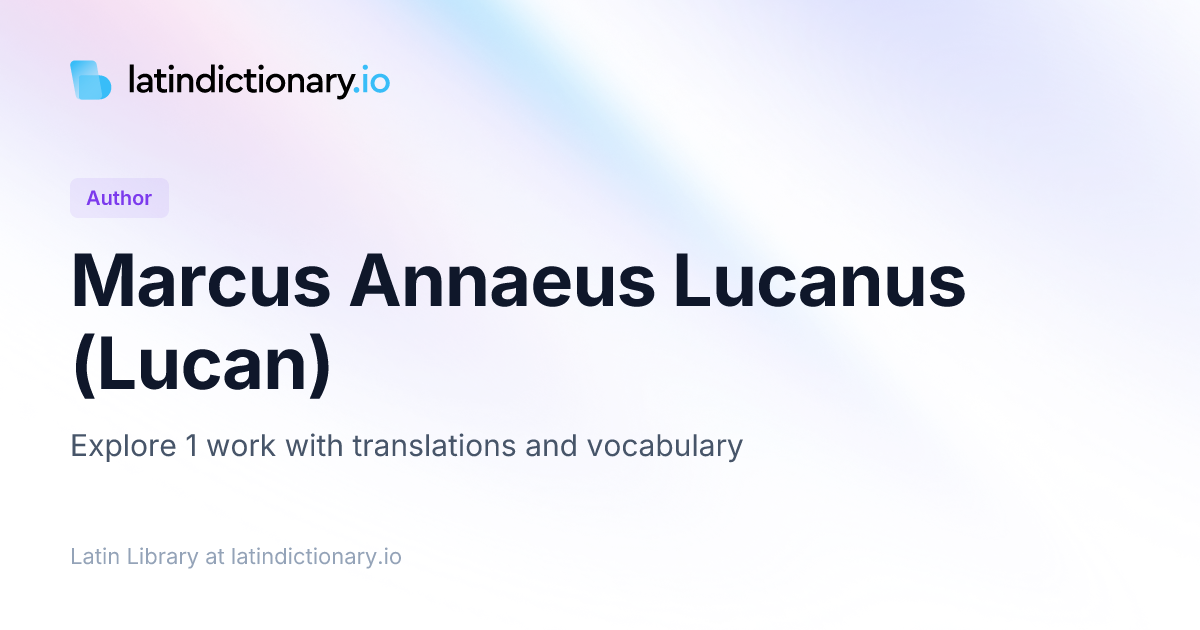 Marcus Annaeus Lucanus (Lucan) — Latin Texts with Translations & Analysis