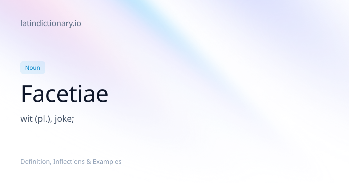 Facetiae: Latin Declension & Meaning | latindictionary.io