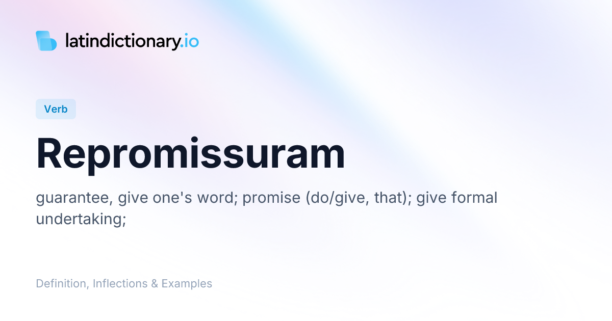 Repromissuram: Latin Conjugation & Meaning | latindictionary.io