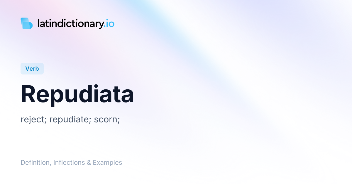 Repudiata: Latin Conjugation & Meaning | latindictionary.io