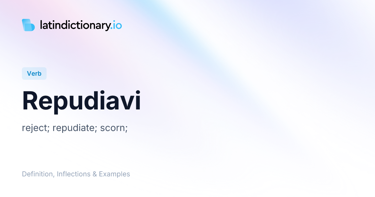 Repudiavi: Latin Conjugation & Meaning | latindictionary.io