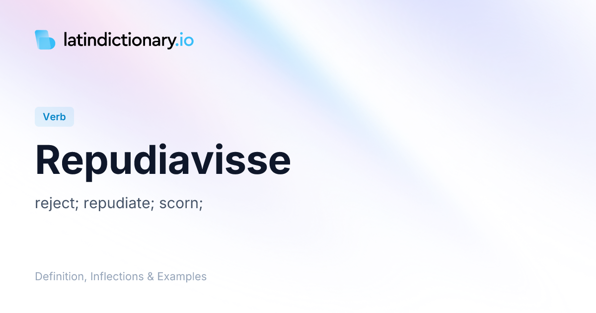 Repudiavisse: Latin Conjugation & Meaning | latindictionary.io